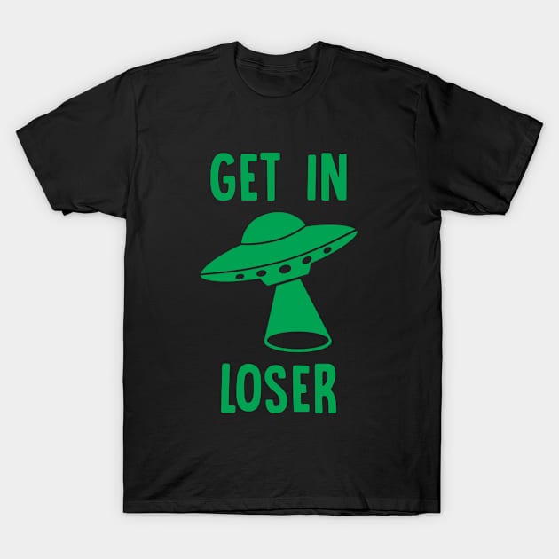 Get In Loser - Alien T-Shirt by D3Apparels